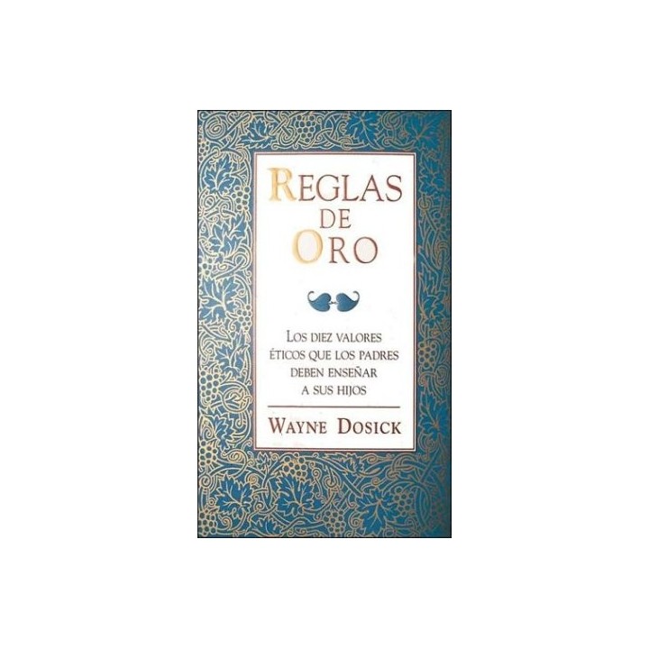 Reglas De Oro: Los Diez Valores Eticos Que Los Padres Deben Enseñar a Sus Hijos (Primera edición)